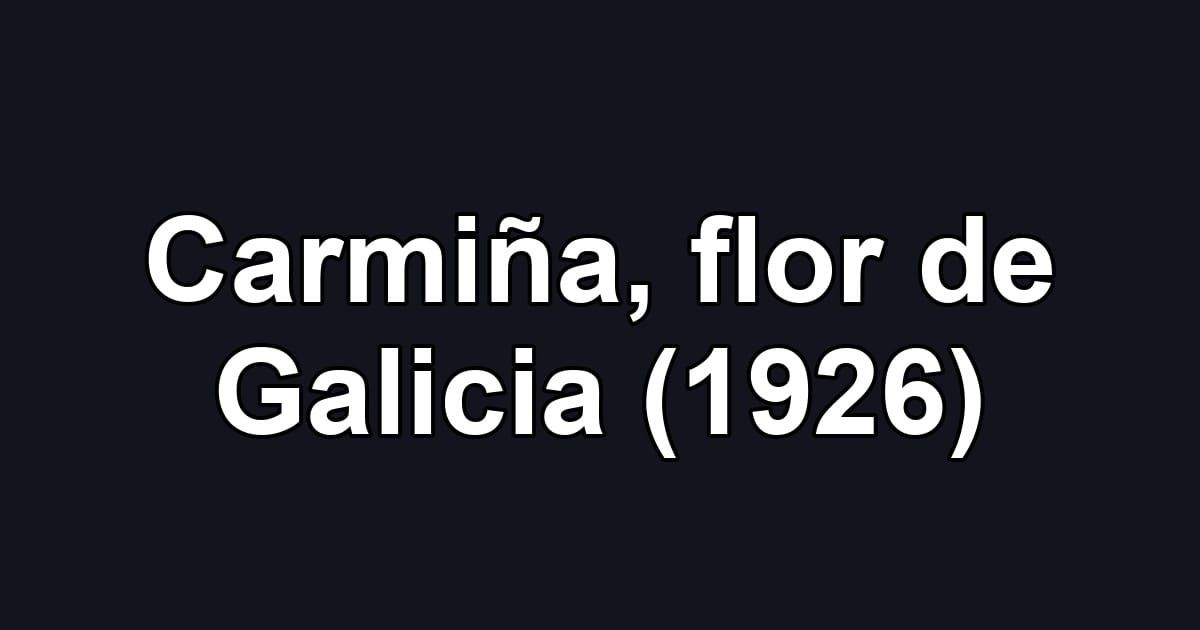 Carmiña, flor de Galicia (1926)