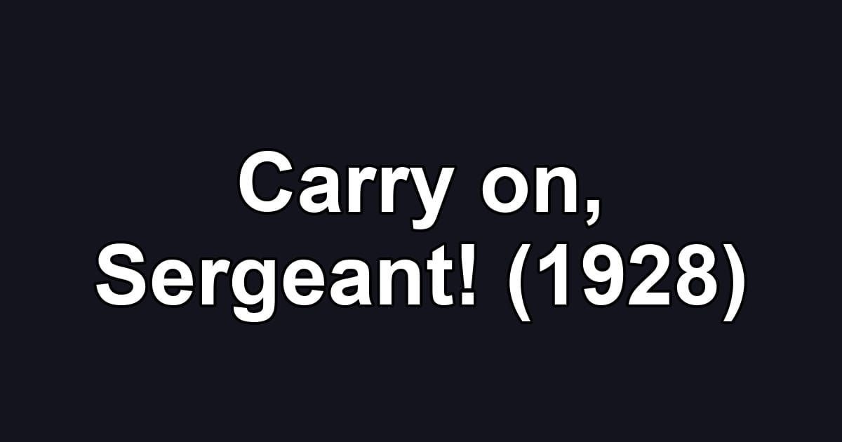 Carry on, Sergeant! (1928)