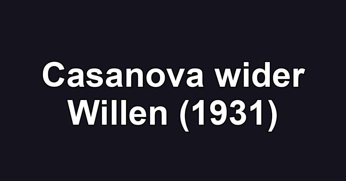 Casanova wider Willen (1931)