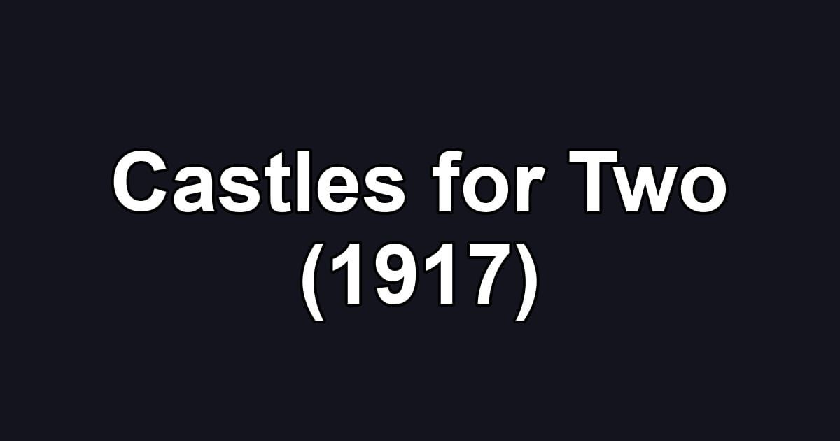 Castles for Two (1917)