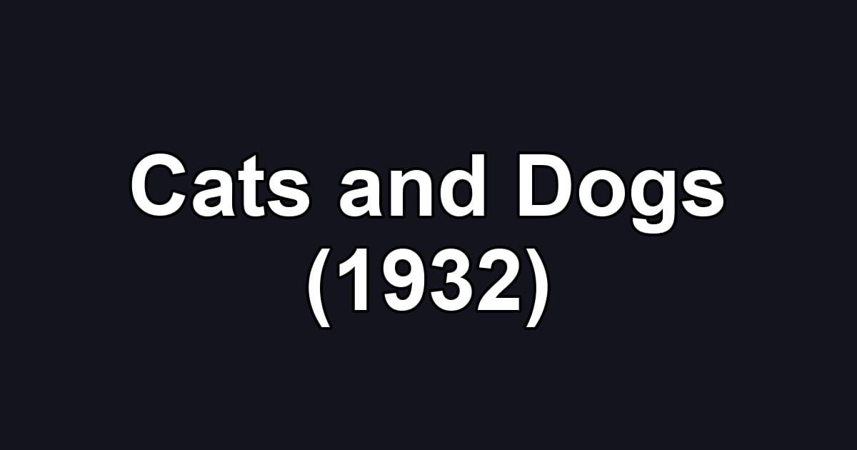 Cats and Dogs (1932)