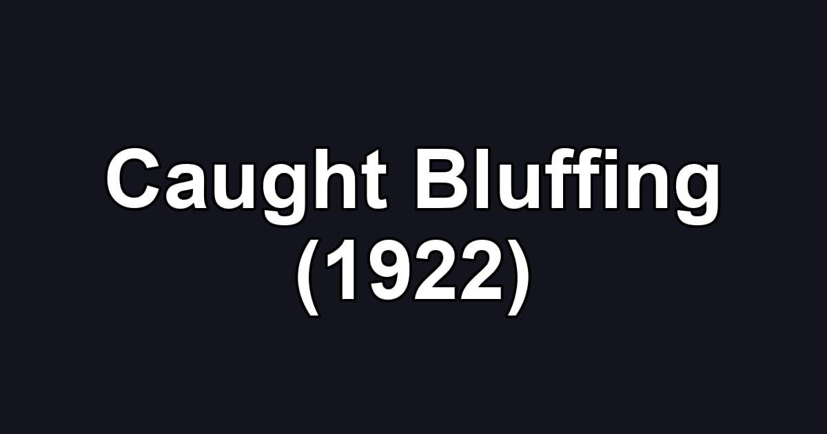 Caught Bluffing (1922)