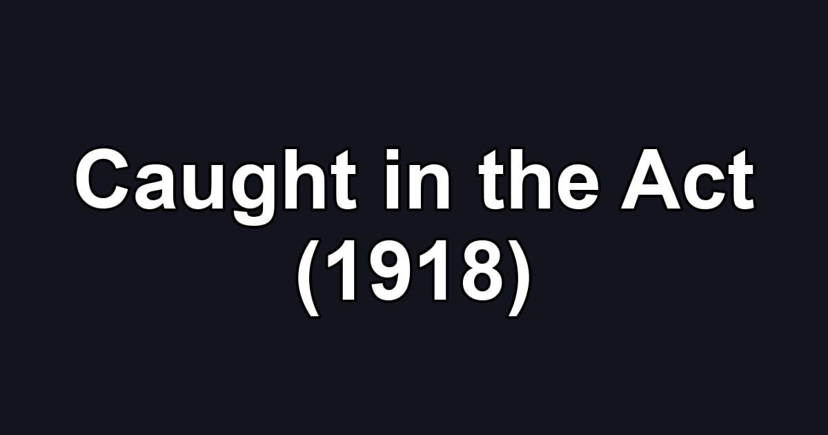 Caught in the Act (1918)