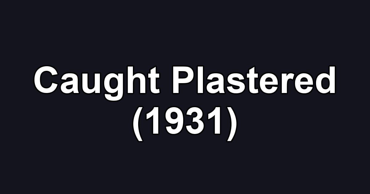 Caught Plastered (1931)