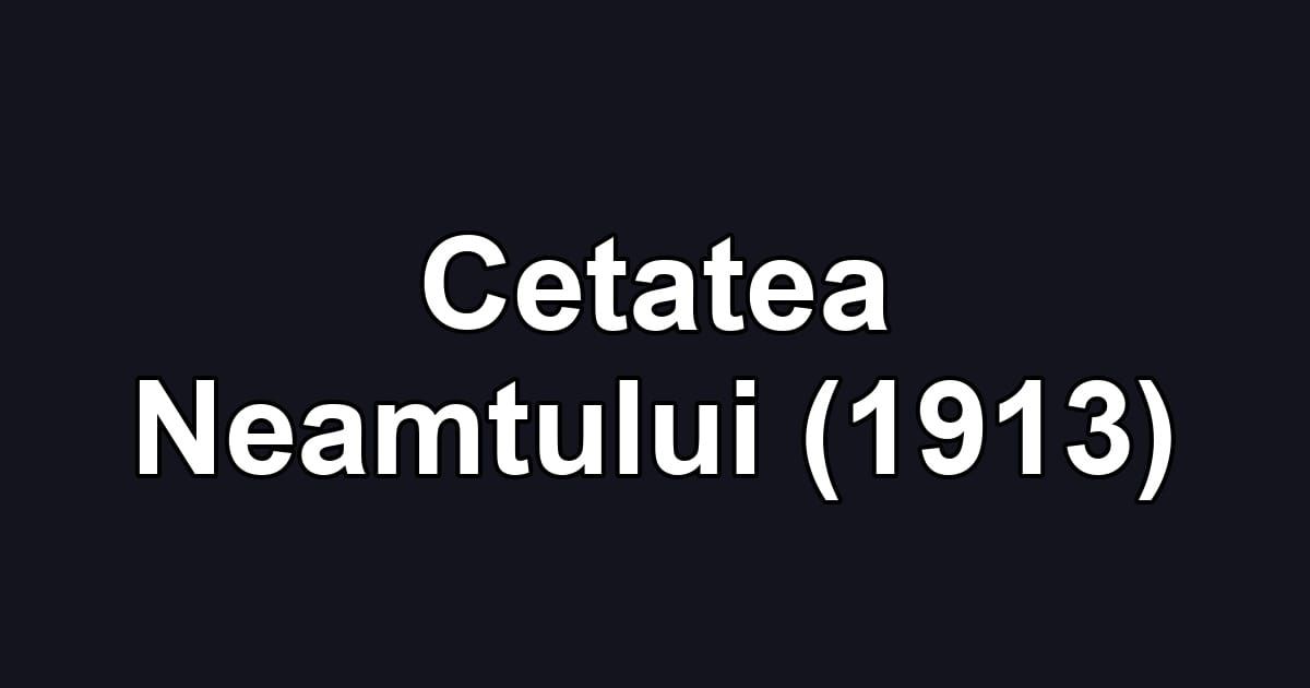 Cetatea Neamtului (1913)