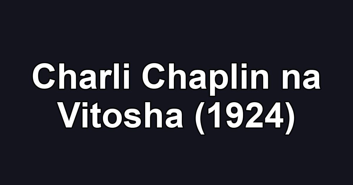 Charli Chaplin na Vitosha (1924)