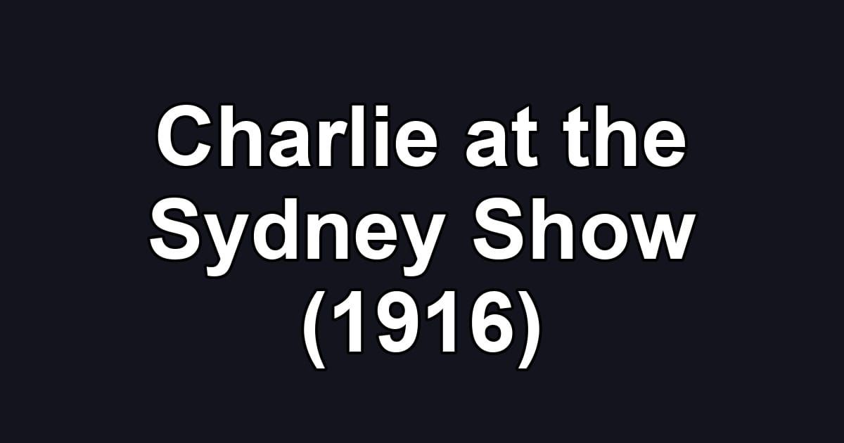 Charlie at the Sydney Show (1916)