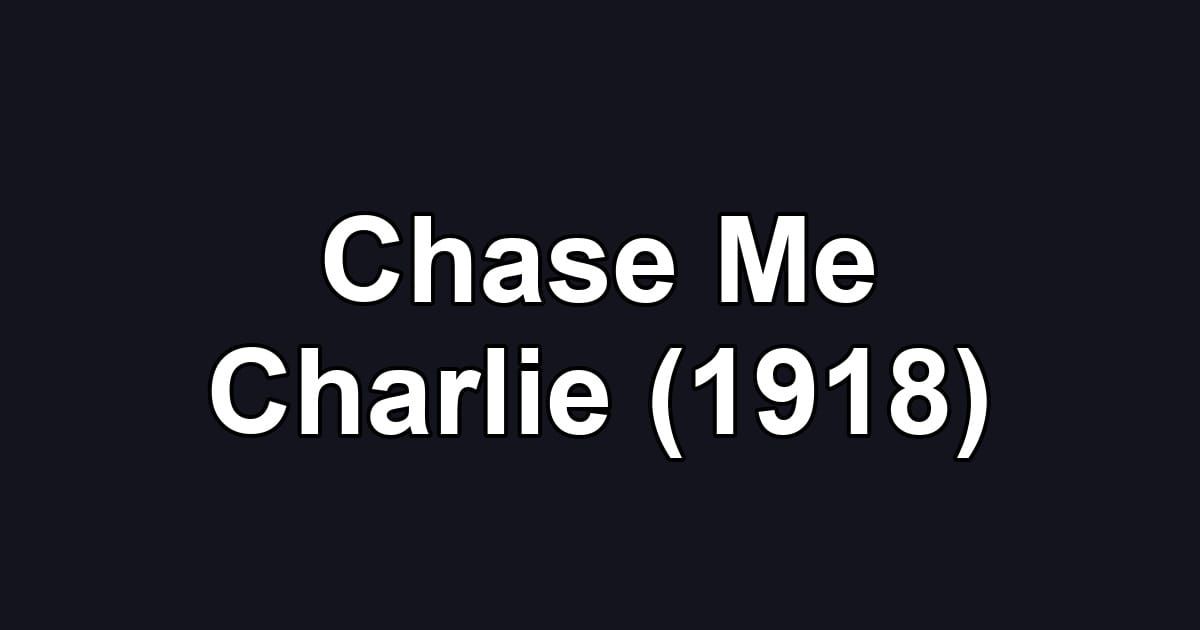 Chase Me Charlie (1918)