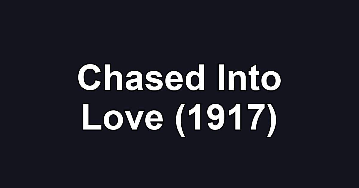 Chased Into Love (1917)