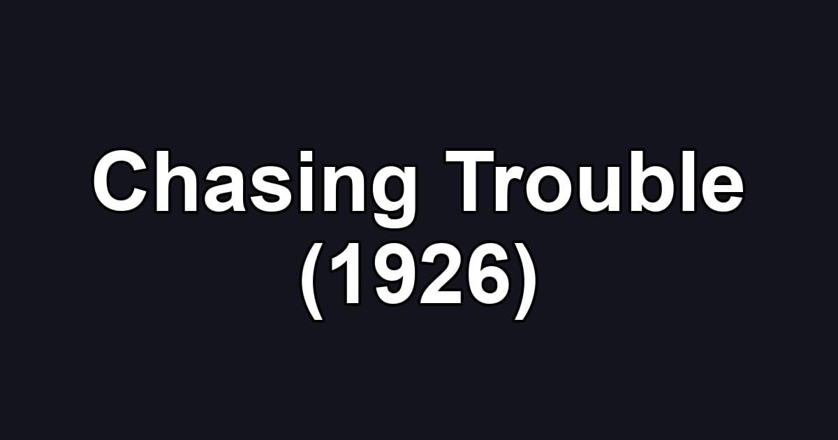 Chasing Trouble (1926)