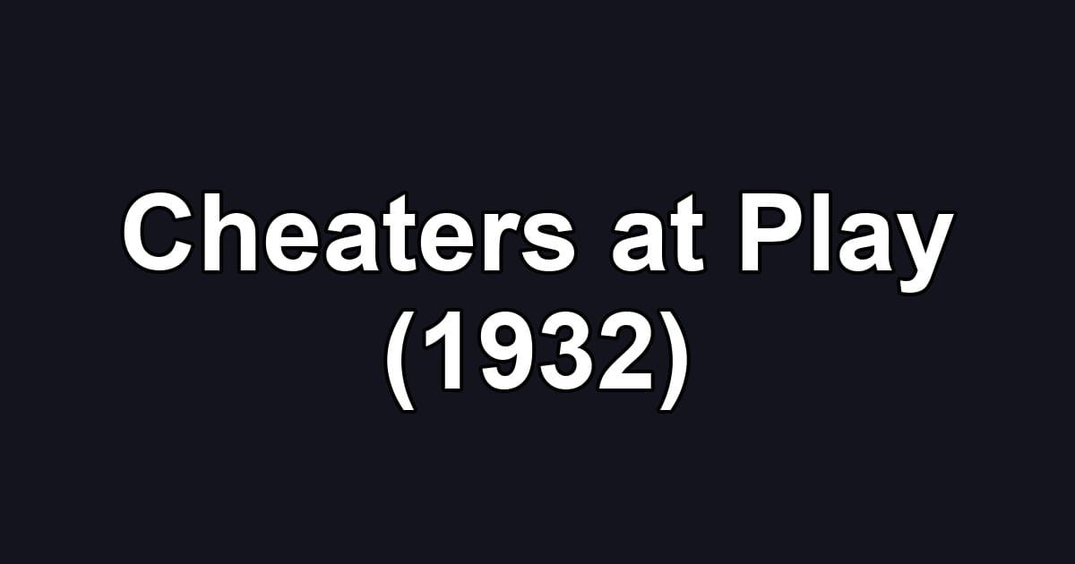 Cheaters at Play (1932)