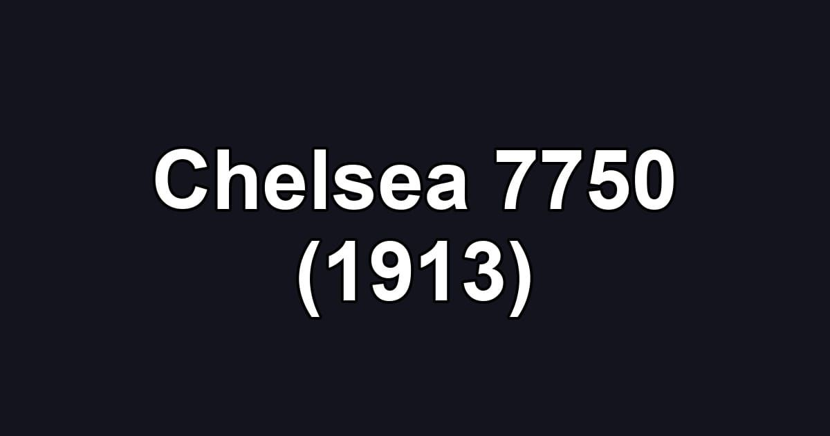 Chelsea 7750 (1913)