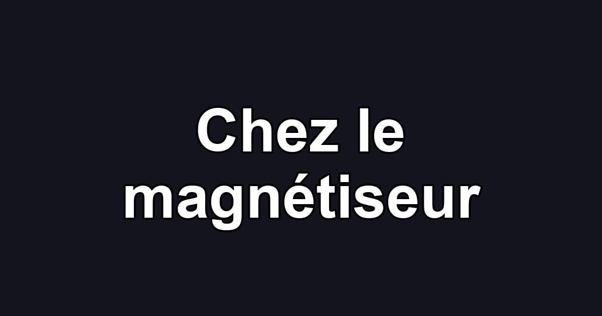Chez le magnétiseur