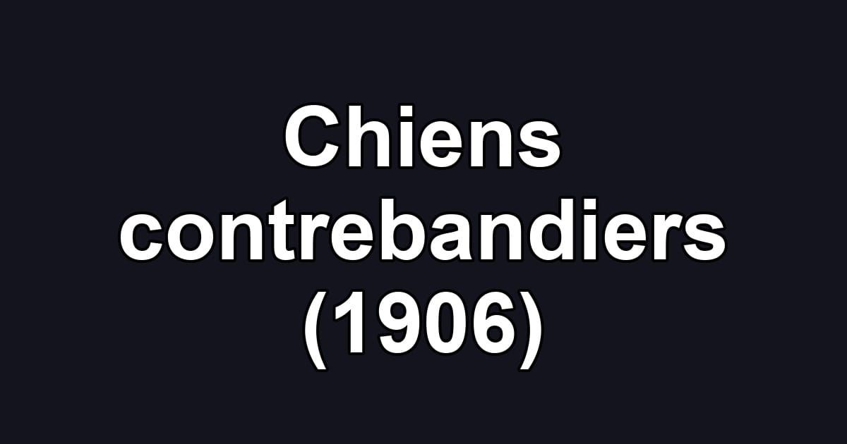 Chiens contrebandiers (1906)