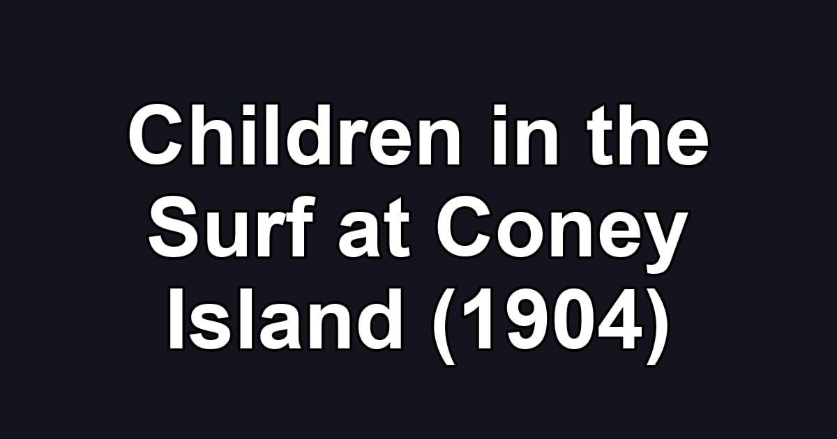Children in the Surf at Coney Island (1904)