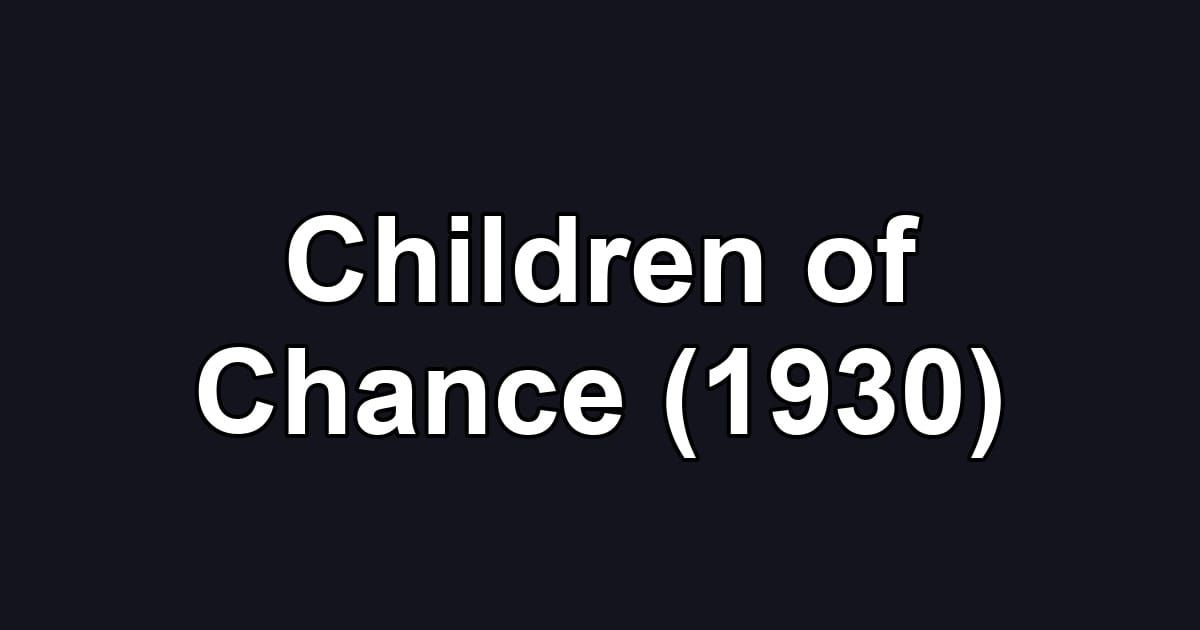 Children of Chance (1930)