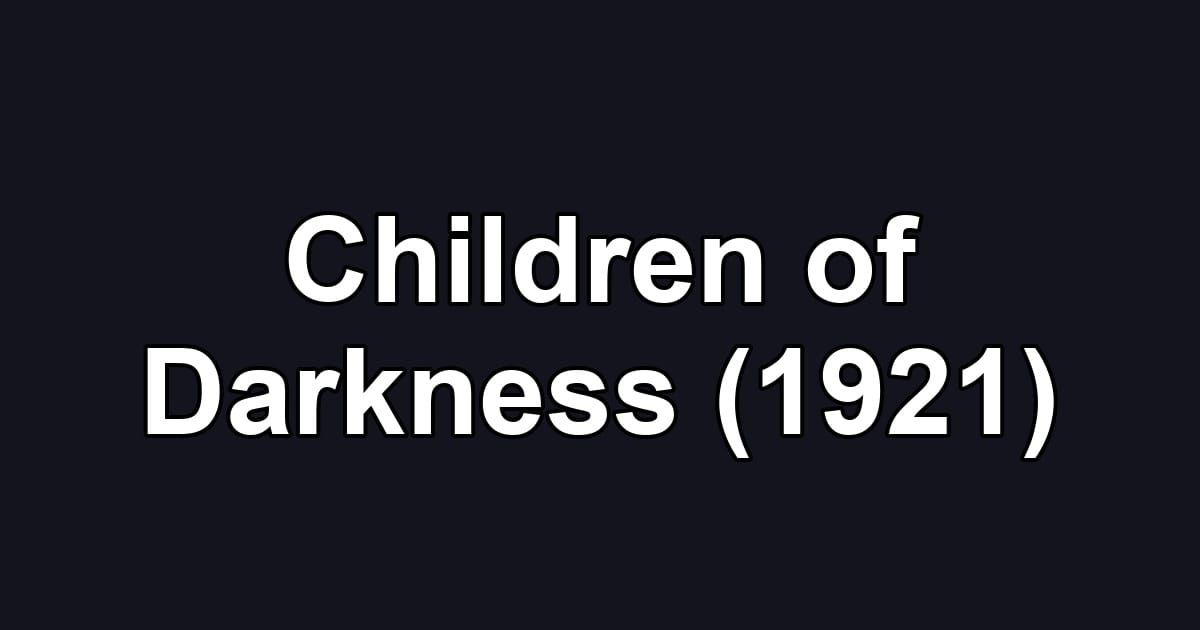 Children of Darkness (1921)