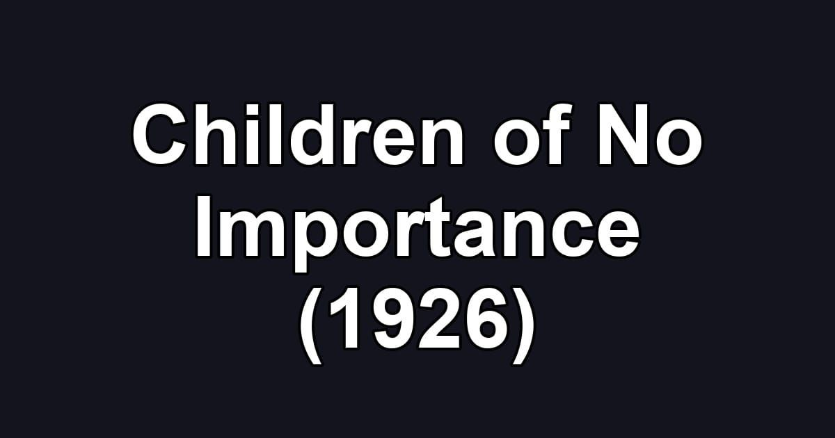 Children of No Importance (1926)
