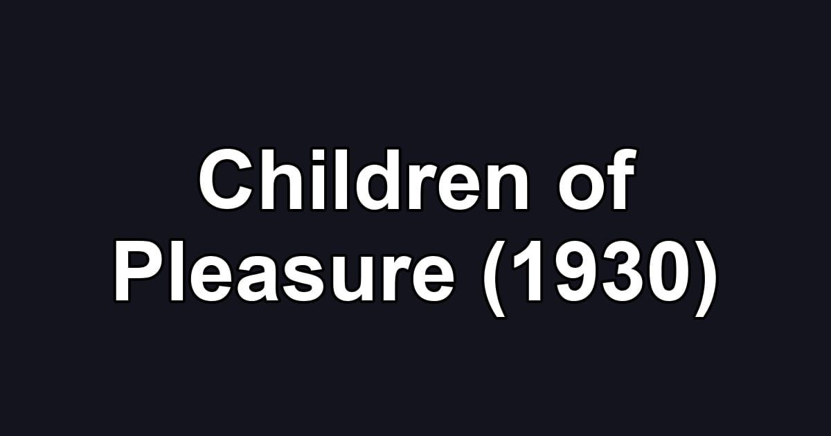 Children of Pleasure (1930)