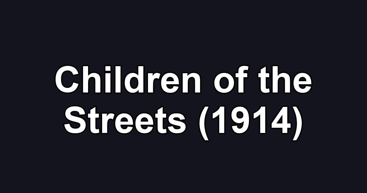 Children of the Streets (1914)
