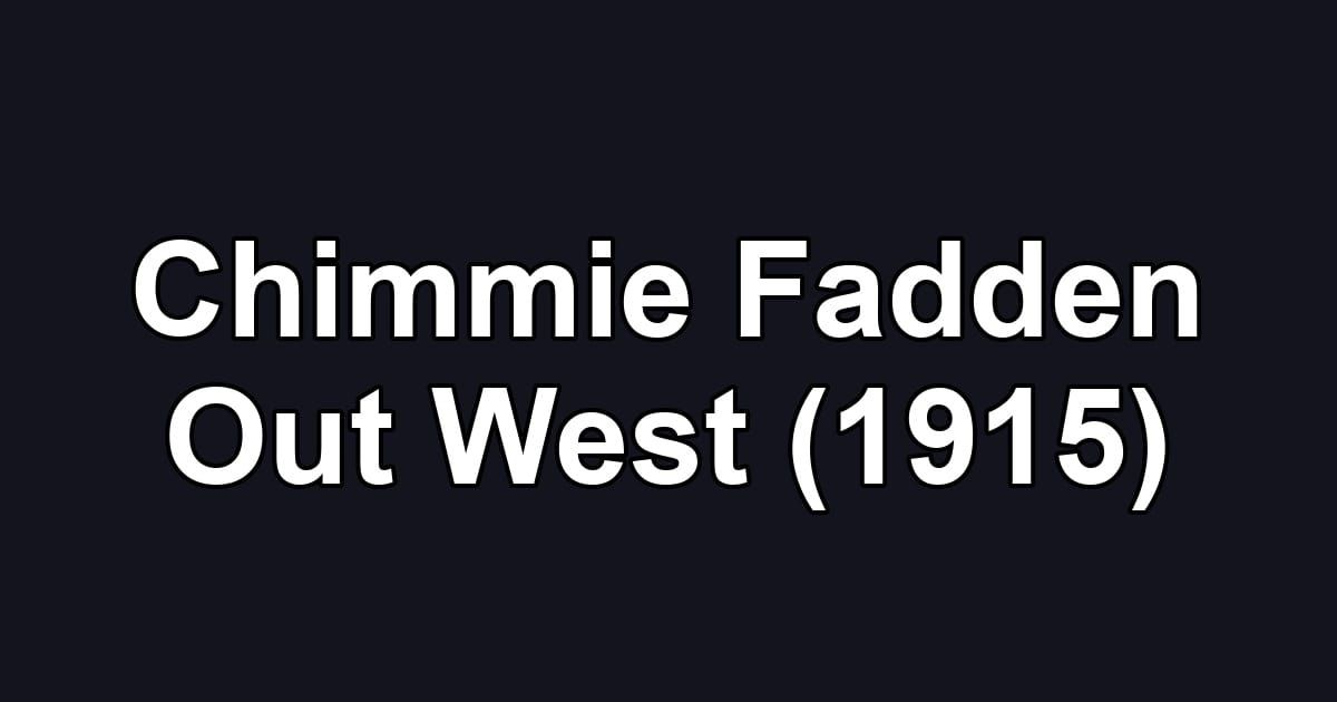 Chimmie Fadden Out West (1915)