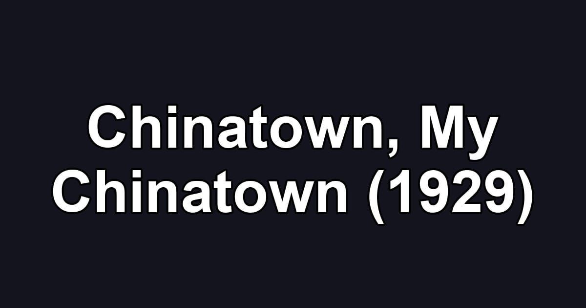 Chinatown, My Chinatown (1929)