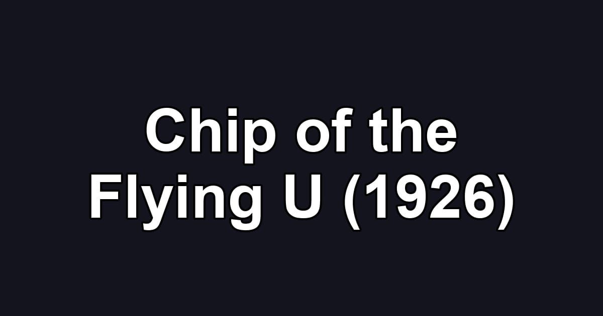 Chip of the Flying U (1926)
