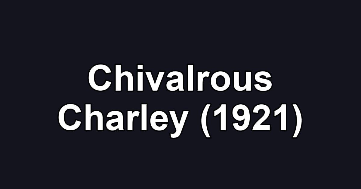 Chivalrous Charley (1921)