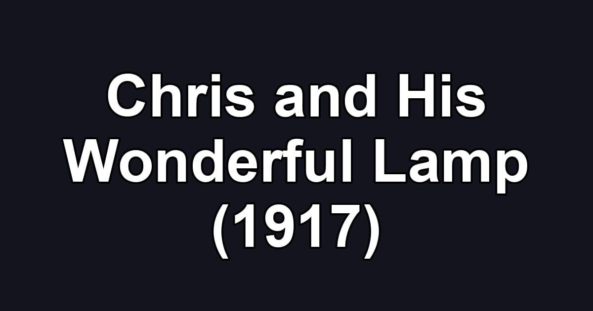 Chris and His Wonderful Lamp (1917)