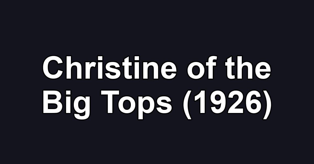 Christine of the Big Tops (1926)