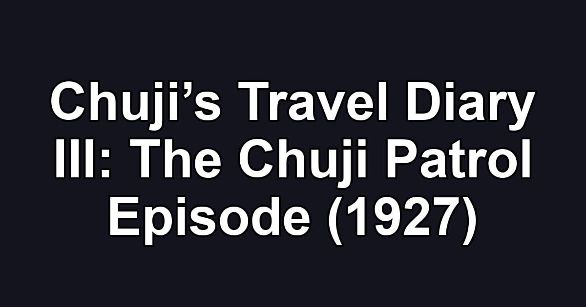 Chuji’s Travel Diary III: The Chuji Patrol Episode (1927)