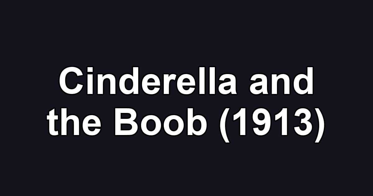Cinderella and the Boob (1913)