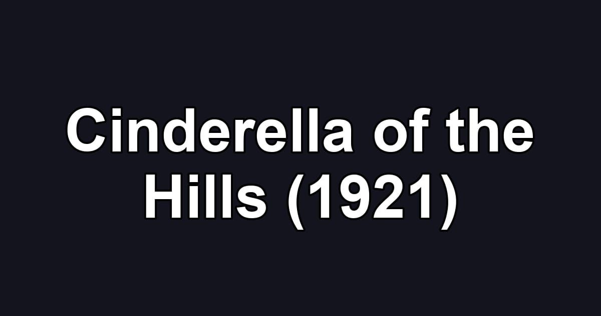 Cinderella of the Hills (1921)