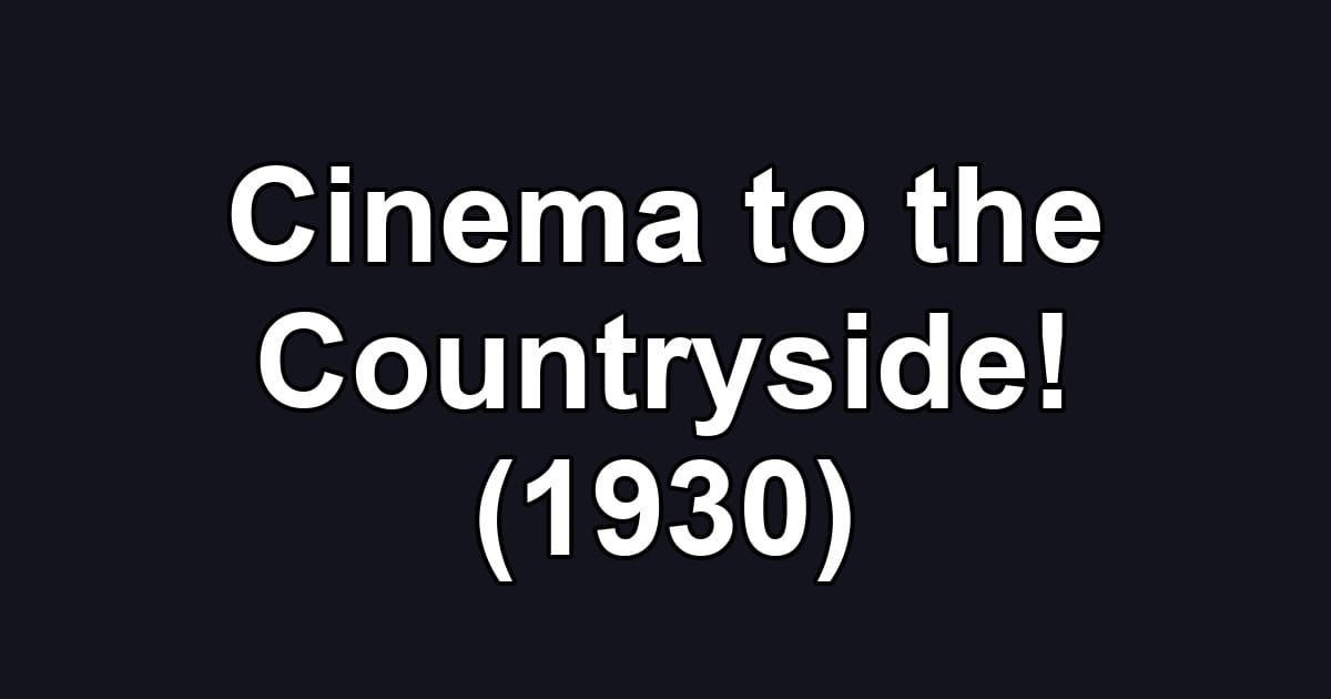 Cinema to the Countryside! (1930)
