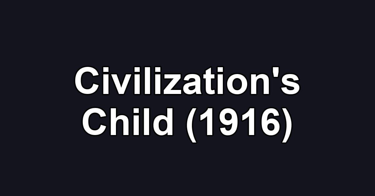 Civilization's Child (1916)