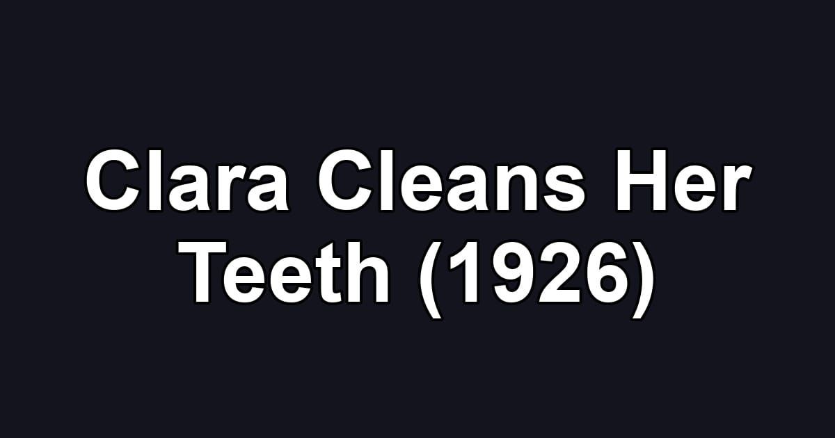 Clara Cleans Her Teeth (1926)