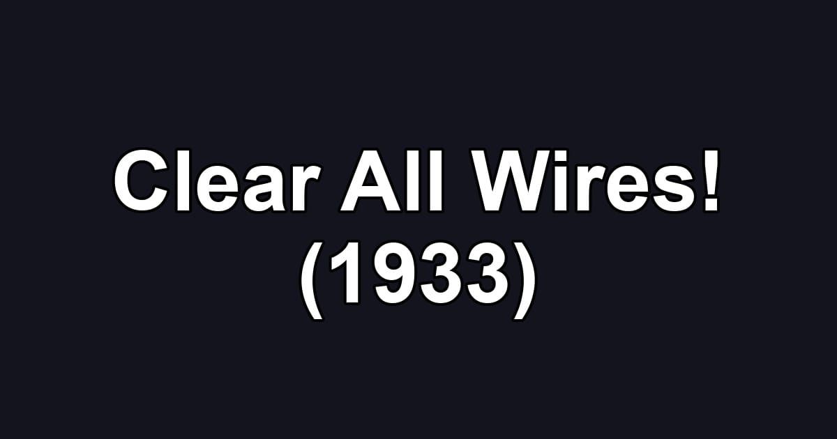 Clear All Wires! (1933)