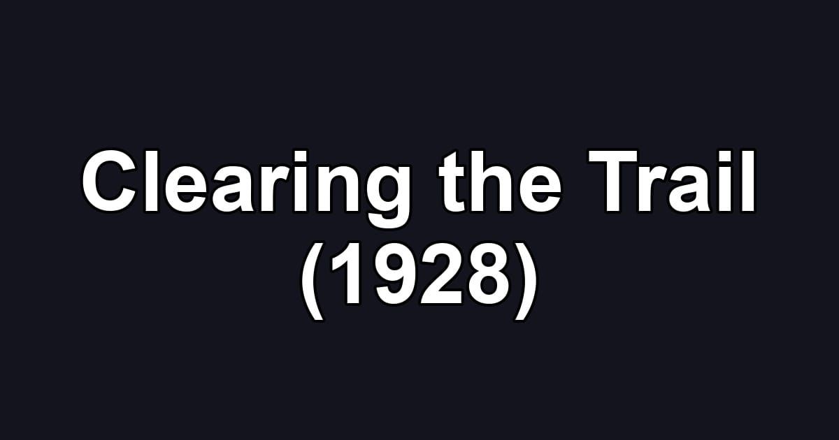 Clearing the Trail (1928)