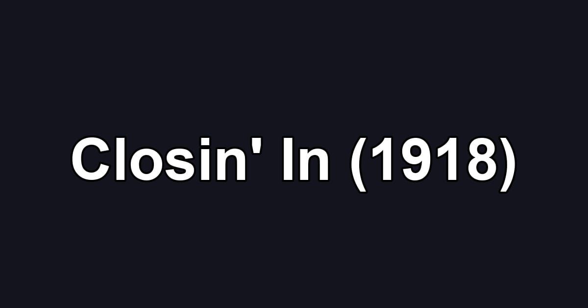 Closin' In (1918)