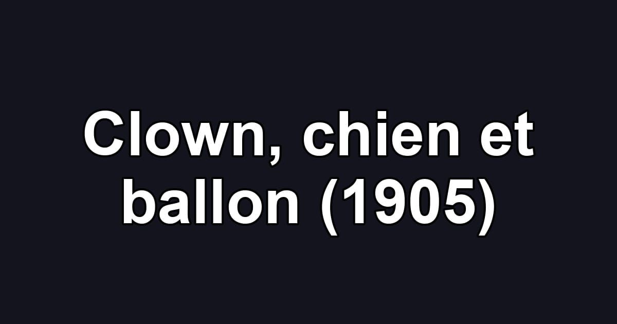 Clown, chien et ballon (1905)