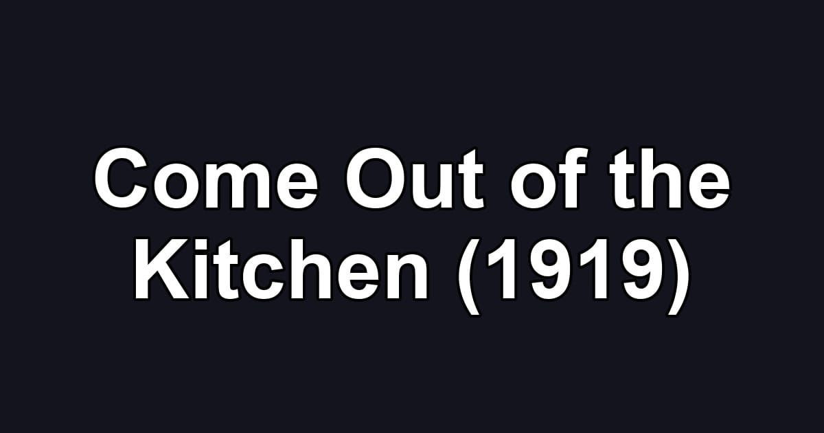 Come Out of the Kitchen (1919)