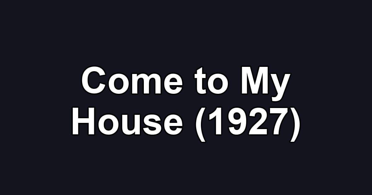 Come to My House (1927)