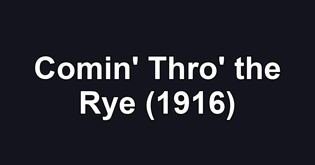 Comin' Thro' the Rye (1916)