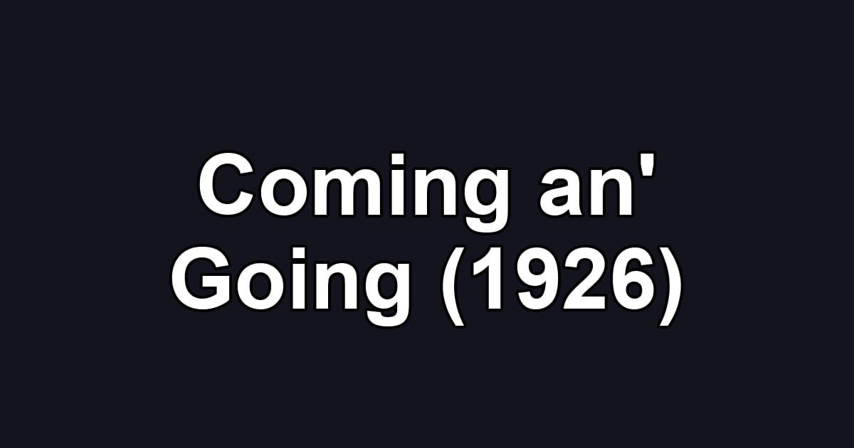 Coming an' Going (1926)
