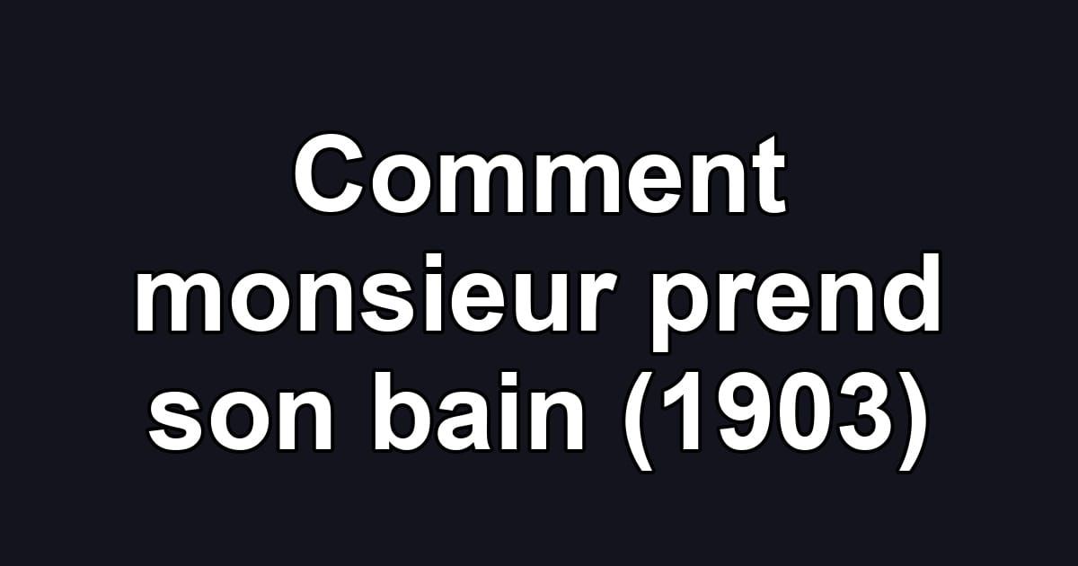 Comment monsieur prend son bain (1903)