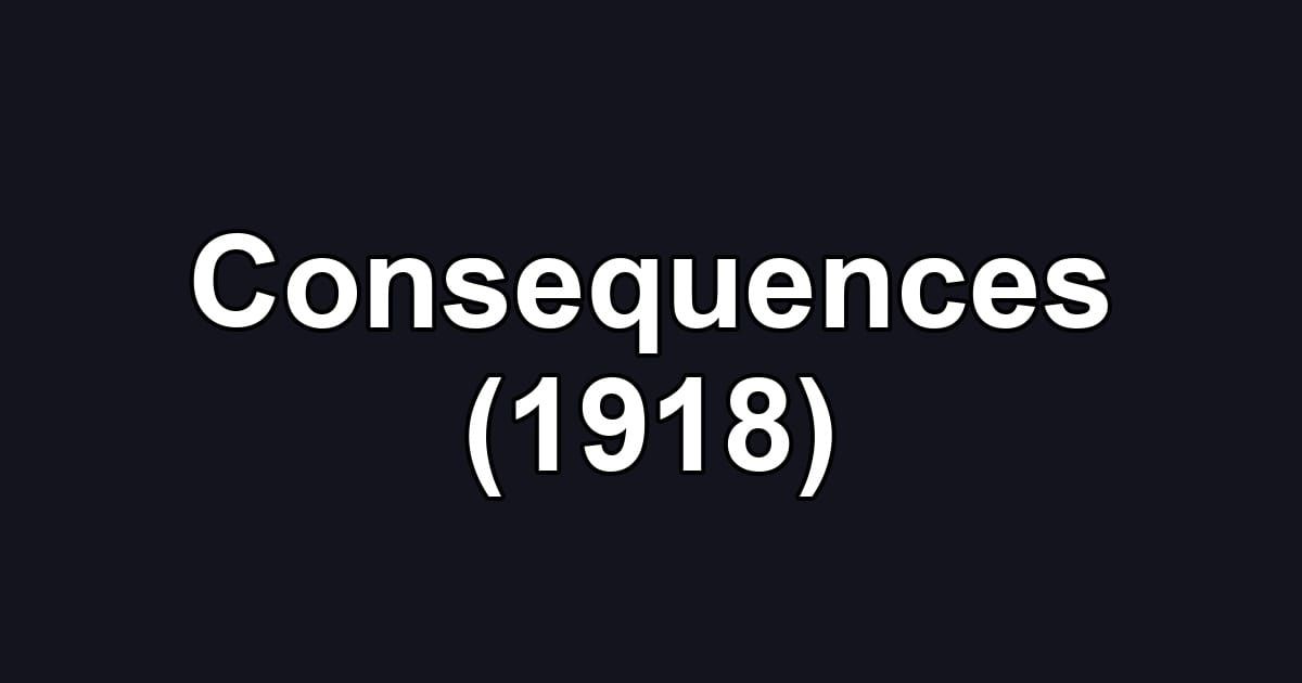 Consequences (1918)