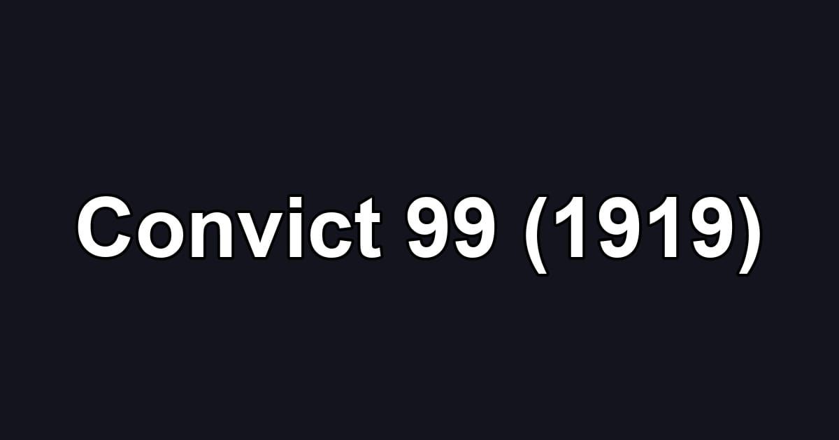 Convict 99 (1919)