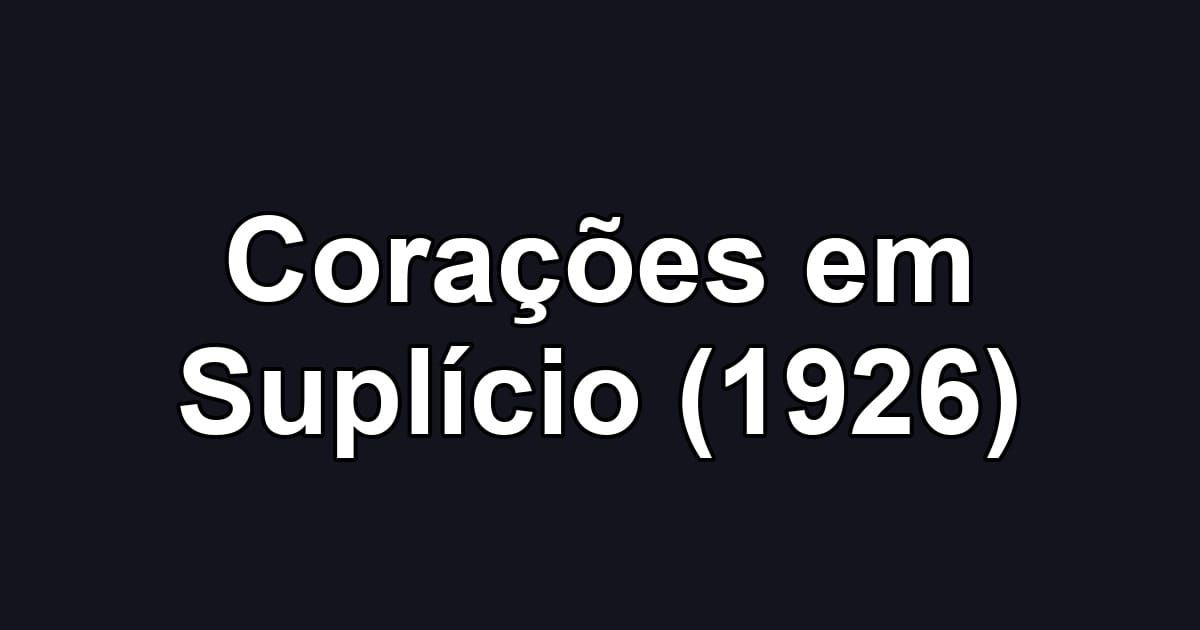 Corações em Suplício (1926)