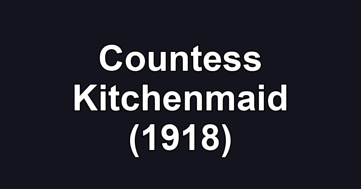 Countess Kitchenmaid (1918)