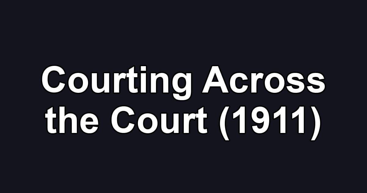 Courting Across the Court (1911)